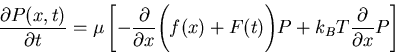 \begin{displaymath}\frac{\partial P(x,t)}{\partial t}= \mu \left[-\frac{\partial...
...f(x)+F(t)\Bigg)
P+ k_B T \frac{\partial}{\partial x} P \right]\end{displaymath}
