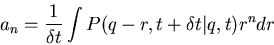 \begin{displaymath}a_n=\frac{1}{\delta t}\int P(q-r,t+\delta t\vert q,t)r^ndr\end{displaymath}