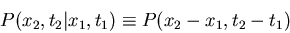 \begin{displaymath}P(x_2,t_2\vert x_1,t_1)\equiv P(x_2-x_1,t_2-t_1)\end{displaymath}