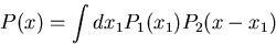\begin{displaymath}P(x)=\int dx_1P_1(x_1)P_2(x-x_1)\end{displaymath}