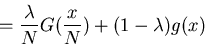 \begin{displaymath}=\frac{\lambda}{N}G(\frac{x}{N})+(1-\lambda)g(x)\end{displaymath}