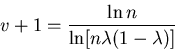 \begin{displaymath}v+1={{\ln n}\over{\ln[n\lambda (1-\lambda )]}}\end{displaymath}