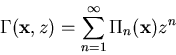 \begin{displaymath}\Gamma({\bf x},z)=\sum_{n=1}^\infty\Pi_n({\bf x})z^n\end{displaymath}
