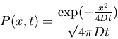 \begin{displaymath}P(x,t)=\frac{\exp(-\frac{x^2}{4Dt})}{\sqrt{4\pi Dt}}\end{displaymath}