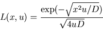\begin{displaymath}L(x,u)=\frac{\exp(-\sqrt{x^2u/D})}{\sqrt{4uD}}\end{displaymath}