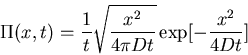 \begin{displaymath}\Pi(x,t)=\frac{1}{t}\sqrt{\frac{x^2}{4\pi Dt}}\exp[-\frac{x^2}{4Dt}]\end{displaymath}