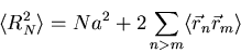 \begin{displaymath}\langle R_N^2\rangle=Na^2+2\sum_{n>m}\langle\vec{r}_n\vec{r}_m\rangle\end{displaymath}