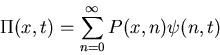 \begin{displaymath}\Pi(x,t)=\sum_{n=0}^{\infty}P(x,n)\psi(n,t)\end{displaymath}