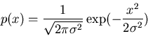 \begin{displaymath}p(x)=\frac{1}{\sqrt{2\pi\sigma^2}}\exp(-\frac{x^2}{2\sigma^2})\end{displaymath}