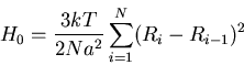 \begin{displaymath}H_0=\frac{3kT}{2Na^2}\sum_{i=1}^{N}(R_i-R_{i-1})^2\end{displaymath}