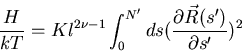 \begin{displaymath}\frac{H}{kT}=Kl^{2\nu-1}\int_0^{N'}ds(\frac{\partial\vec{R}(s')}{\partial s'})^2\end{displaymath}