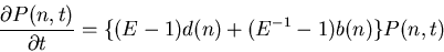 \begin{displaymath}\frac{\partial P(n,t)}{\partial t}=\{(E-1)d(n)+(E^{-1}-1)b(n)\}P(n,t)\end{displaymath}
