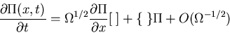 \begin{displaymath}\frac{\partial\Pi(x,t)}{\partial t}=\Omega^{1/2}\frac{\partial\Pi}{\partial x}[\;]
+\{\;\}\Pi+O(\Omega^{-1/2})\end{displaymath}
