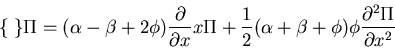 \begin{displaymath}\{\;\}\Pi=(\alpha-\beta+2\phi)\frac{\partial}{\partial x}x\Pi...
...}{2}(\alpha+\beta+\phi)\phi
\frac{\partial^2\Pi}{\partial x^2}\end{displaymath}