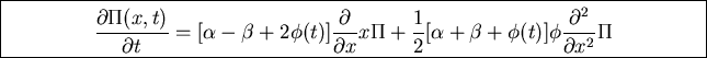 \fbox{\parbox{14cm}{
\begin{displaymath}\frac{\partial\Pi(x,t)}{\partial t}=[\a...
...\alpha+\beta+\phi(t)]\phi\frac{\partial^2}{\partial x^2}\Pi\end{displaymath}
}}