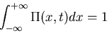 \begin{displaymath}\int_{-\infty}^{+\infty}\Pi(x,t)dx=1\end{displaymath}