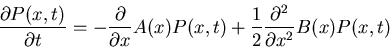 \begin{displaymath}\frac{\partial P(x,t)}{\partial t}=-\frac{\partial}{\partial x}A(x)P(x,t)+\frac{1}{2}\frac{\partial^2}{\partial x^2}B(x)P(x,t)\end{displaymath}
