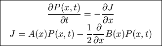 \fbox{\parbox{7cm}{
\begin{displaymath}\frac{\partial P(x,t)}{\partial t}=-\fra...
...A(x)P(x,t)-\frac{1}{2}\frac{\partial}{\partial x}B(x)P(x,t)\end{displaymath}
}}