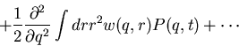 \begin{displaymath}+
\frac{1}{2}\frac{\partial^2}{\partial q^2}\int dr r^2w(q,r)P(q,t)+\cdots\end{displaymath}
