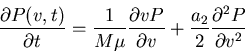 \begin{displaymath}\frac{\partial P(v,t)}{\partial t}=\frac{1}{M\mu}\frac{\partial vP}{\partial v}+\frac{a_2}{2}\frac{\partial^2 P}{\partial v^2}\end{displaymath}
