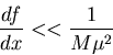 \begin{displaymath}\frac{df}{dx}<<\frac{1}{M\mu^2}\end{displaymath}