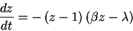 \begin{displaymath}\frac{dz}{dt}=-\left( z-1\right) \left( \beta z-\lambda\right)
\end{displaymath}