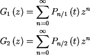 \begin{align*}G_{1}\left( z\right) & =\sum_{n=0}^{\infty}P_{n/1}\left( t\right) ...
...\left( z\right) & =\sum_{n=0}^{\infty}P_{n/2}\left( t\right) z^{n}
\end{align*}