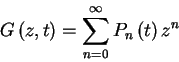 \begin{displaymath}G\left( z,t\right) =\sum_{n=0}^{\infty}P_{n}\left( t\right) z^{n}
\end{displaymath}
