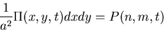 \begin{displaymath}\frac{1}{a^2}\Pi(x,y,t)dx dy=P(n,m,t)\end{displaymath}
