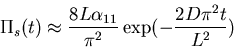 \begin{displaymath}\Pi_s(t)\approx\frac{8L\alpha_{11}}{\pi^2}\exp(-\frac{2D\pi^2 t}{L^2})\end{displaymath}