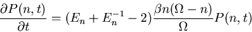 \begin{displaymath}\frac{\partial P(n,t)}{\partial t}=(E_n+E_n^{-1}-2)\frac{\beta n(\Omega-n)}{\Omega}P(n,t)\end{displaymath}