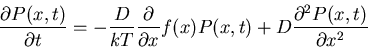\begin{displaymath}\frac{\partial P(x,t)}{\partial t}= -\frac{D}{kT}\frac{\partial}{\partial x}f(x) P(x,t)+D\frac{\partial^2P(x,t)}{\partial x^2}\end{displaymath}