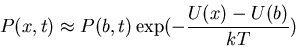 \begin{displaymath}P(x,t)\approx P(b,t)\exp(-\frac{U(x)-U(b)}{kT})\end{displaymath}