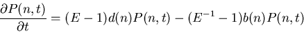 \begin{displaymath}\frac{\partial P(n,t)}{\partial t}=(E-1)d(n)P(n,t)-(E^{-1}-1)b(n)P(n,t)\end{displaymath}