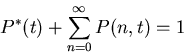 \begin{displaymath}P^*(t)+\sum_{n=0}^\infty P(n,t)=1\end{displaymath}