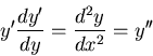 \begin{displaymath}y'\frac{dy'}{dy}=\frac{d^2y}{dx^2}=y''\end{displaymath}