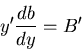 \begin{displaymath}y'\frac{db}{dy}=B'\end{displaymath}