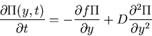 \begin{displaymath}\frac{\partial\Pi(y,t)}{\partial t}=-\frac{\partial f\Pi}{\partial y}+D\frac{\partial^2\Pi}{\partial y^2}\end{displaymath}
