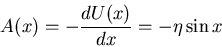 \begin{displaymath}A(x)=-\frac{dU(x)}{dx}=-\eta\sin x\end{displaymath}