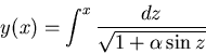 \begin{displaymath}y(x)=\int^x\frac{dz}{\sqrt{1+\alpha\sin z}}\end{displaymath}