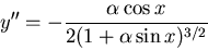 \begin{displaymath}y''=-\frac{\alpha\cos x}{2(1+\alpha\sin x)^{3/2}}\end{displaymath}