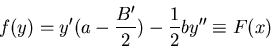 \begin{displaymath}f(y)=y'(a-\frac{B'}{2})-\frac{1}{2}by''\equiv F(x)\end{displaymath}