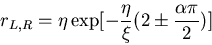 \begin{displaymath}r_{L,R}=\eta\exp[-\frac{\eta}{\xi}(2 \pm\frac{\alpha\pi}{2})]\end{displaymath}