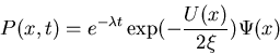 \begin{displaymath}P(x,t)=e^{-\lambda t}\exp(-\frac{U(x)}{2\xi})\Psi(x)\end{displaymath}