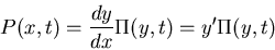 \begin{displaymath}P(x,t)=\frac{dy}{dx}\Pi(y,t)=y'\Pi(y,t)\end{displaymath}