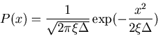 \begin{displaymath}P(x)=\frac{1}{\sqrt{2\pi \xi\Delta}}\exp(-\frac{x^2}{2\xi\Delta})\end{displaymath}