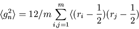 \begin{displaymath}\langle g_n^2\rangle=12/m\sum_{i,j=1}^m\langle(r_i-\frac{1}{2})
(r_j-\frac{1}{2})\end{displaymath}