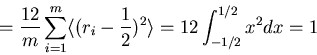\begin{displaymath}=\frac{12}{m}\sum_{i=1}^{m}\langle(r_i-\frac{1}{2})^2\rangle=
12\int_{-1/2}^{1/2}x^2dx=1\end{displaymath}