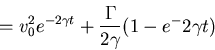 \begin{displaymath}=v_0^2e^{-2\gamma t}+\frac{\Gamma}{2\gamma}(1-e^-2\gamma t)\end{displaymath}