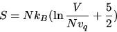 \begin{displaymath}S=Nk_B(\ln\frac{V}{Nv_q}+\frac{5}{2})\end{displaymath}